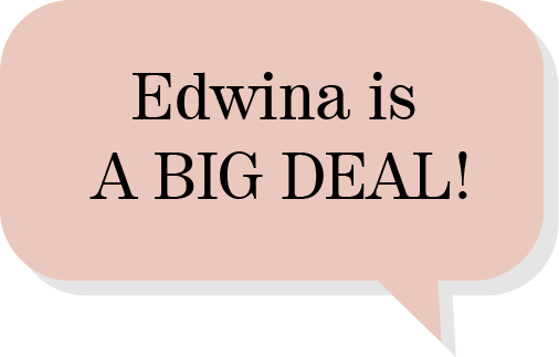 Edwina is A BIG DEAL!