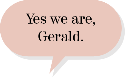 Yes we are, Gerald